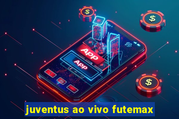 juventus ao vivo futemax